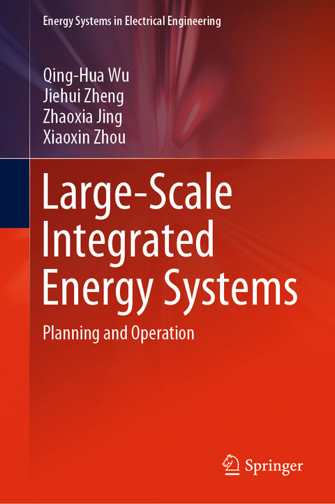 Large-Scale Integrated Energy Systems - Qing-Hua Wu, Jiehui Zheng, Zhaoxia Jing, Xiaoxin Zhou