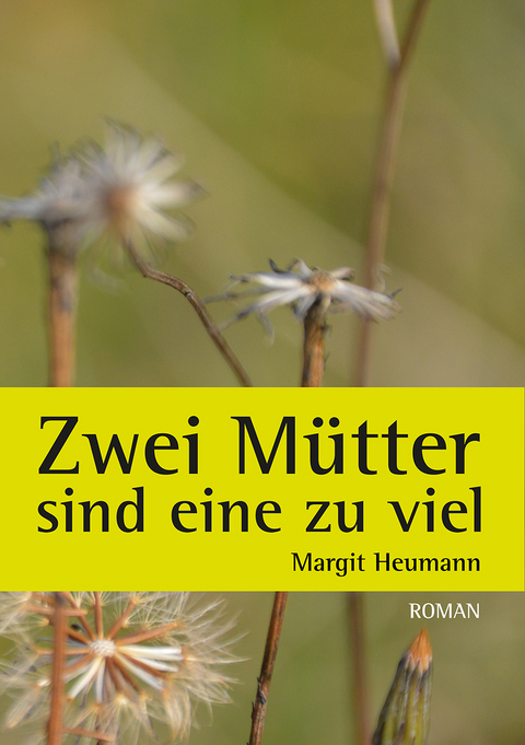 Zwei Mütter sind eine zu viel - Heumann Margit