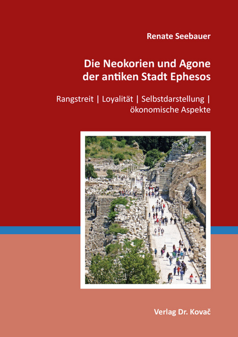 Die Neokorien und Agone der antiken Stadt Ephesos - Renate Seebauer