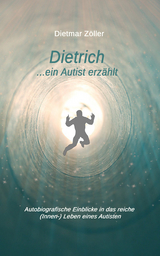 Dietrich... ein Autist erzählt - Dietmar Zöller