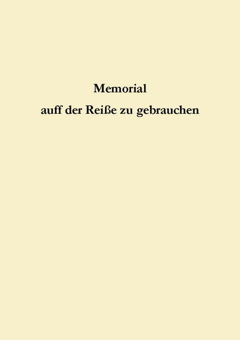 Memorial auff der Reiße zu gebrauchen