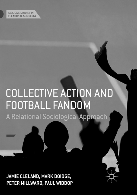 Collective Action and Football Fandom - Jamie Cleland, Mark Doidge, Peter Millward, Paul Widdop