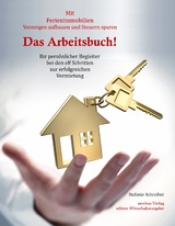 Das Arbeitsbuch! Mit Ferienimmobilien Vermögen aufbauen und Steuern sparen - Stefanie Schreiber