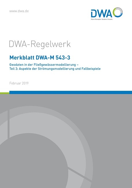 Merkblatt DWA-M 543-3 Geodaten in der Fließgewässermodellierung - Teil 3: Aspekte der Strömungsmodellierung und Fallbeispiele - 