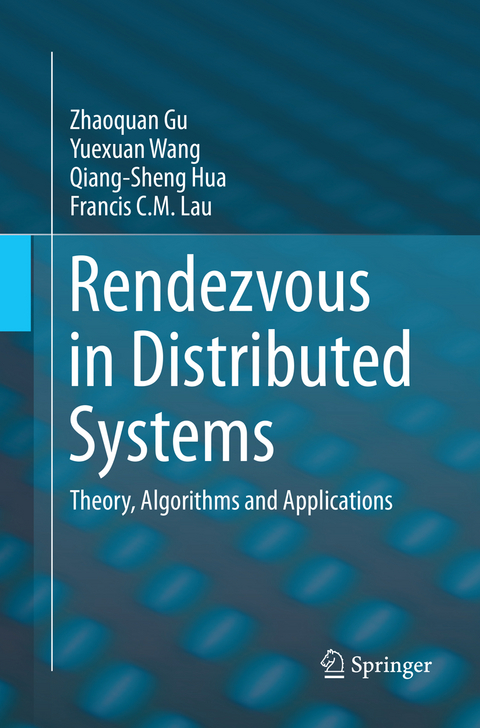 Rendezvous in Distributed Systems - Zhaoquan Gu, Yuexuan Wang, Qiang-Sheng Hua, Francis C.M. Lau