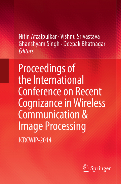 Proceedings of the International Conference on Recent Cognizance in Wireless Communication & Image Processing - 