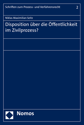 Disposition über die Öffentlichkeit im Zivilprozess? - Niklas Maximilian Seitz