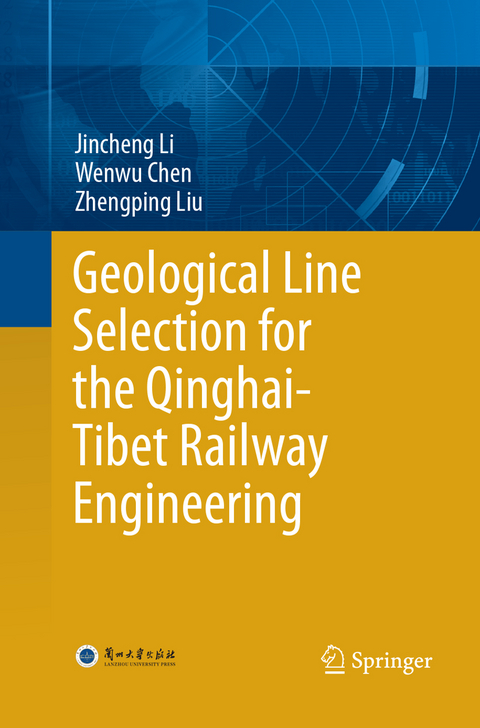 Geological Line Selection for the Qinghai-Tibet Railway Engineering - Jincheng Li, Wenwu Chen, Zhengping Liu