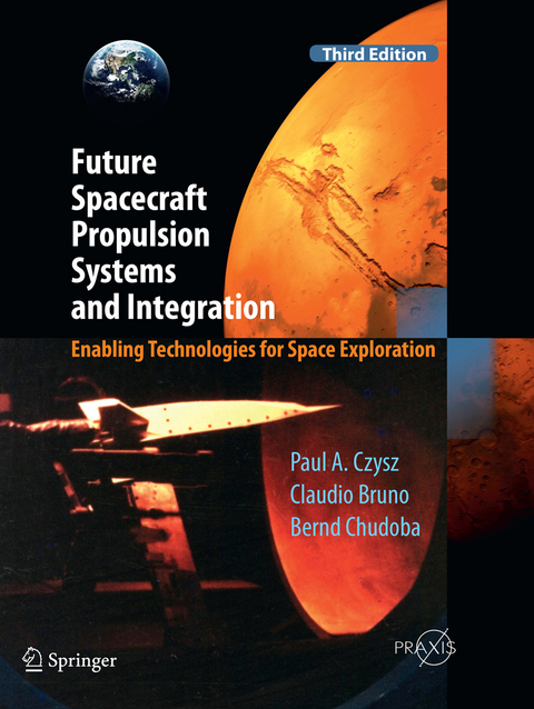 Future Spacecraft Propulsion Systems and Integration - Paul A. Czysz, Claudio Bruno, Bernd Chudoba