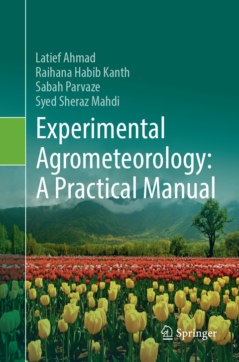 Experimental Agrometeorology: A Practical Manual - Latief Ahmad, Raihana Habib Kanth, Sabah Parvaze, Syed Sheraz Mahdi