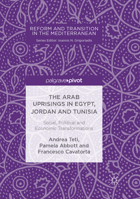 The Arab Uprisings in Egypt, Jordan and Tunisia - Andrea Teti, Pamela Abbott, Francesco Cavatorta