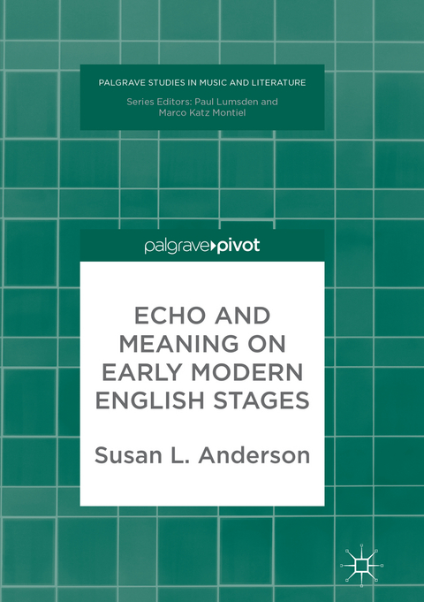 Echo and Meaning on Early Modern English Stages - Susan L. Anderson