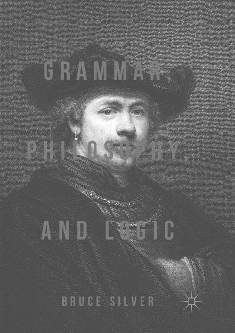 Grammar, Philosophy, and Logic - Bruce Silver