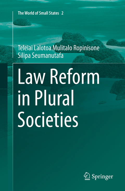 Law Reform in Plural Societies - Teleiai Lalotoa Mulitalo Ropinisone Silipa Seumanutafa