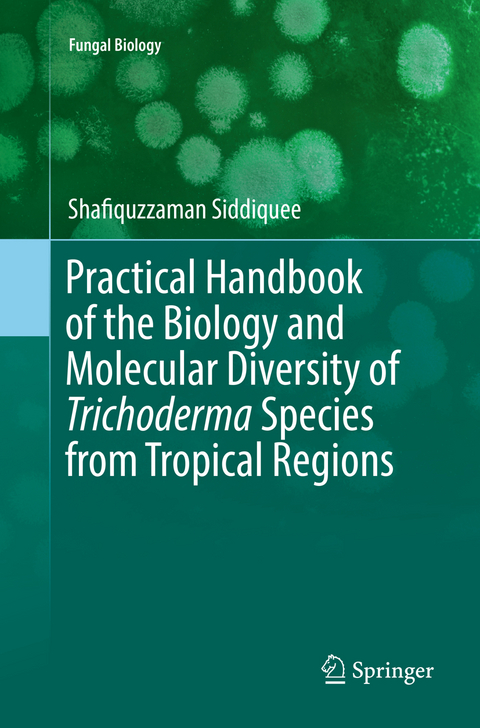 Practical Handbook of the Biology and Molecular Diversity of Trichoderma Species from Tropical Regions - Shafiquzzaman Siddiquee