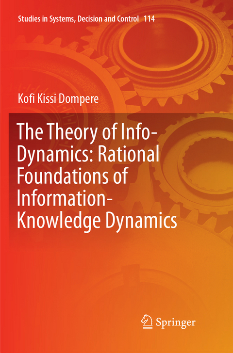 The Theory of Info-Dynamics: Rational Foundations of Information-Knowledge Dynamics - Kofi K. Dompere