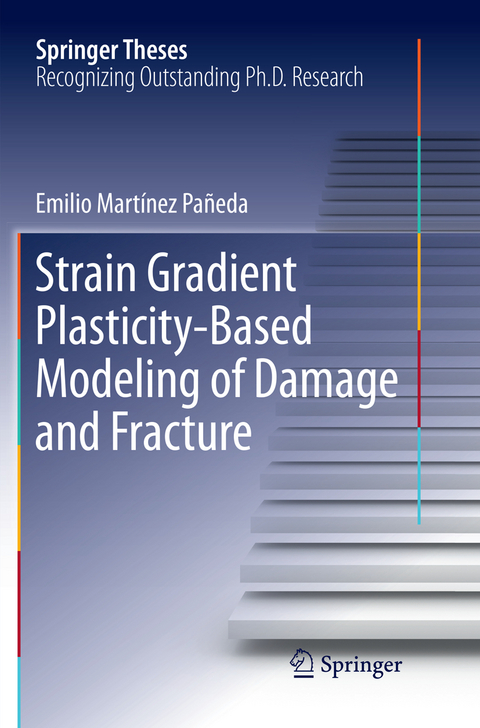 Strain Gradient Plasticity-Based Modeling of Damage and Fracture - Emilio Martínez Pañeda