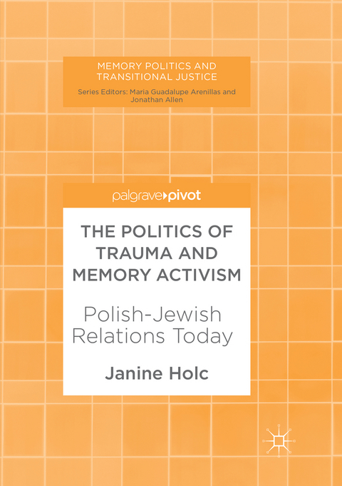 The Politics of Trauma and Memory Activism - Janine Holc