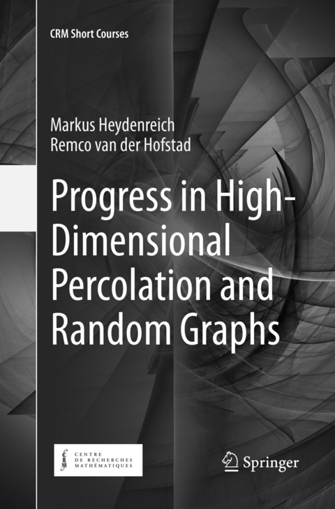 Progress in High-Dimensional Percolation and Random Graphs - Markus Heydenreich, Remco van der Hofstad