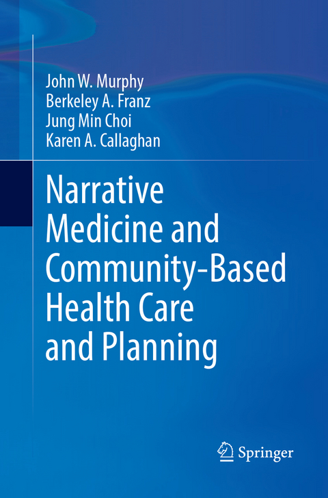 Narrative Medicine and Community-Based Health Care and Planning - John W Murphy, Berkeley A. Franz, Jung Min Choi, Karen A. Callaghan