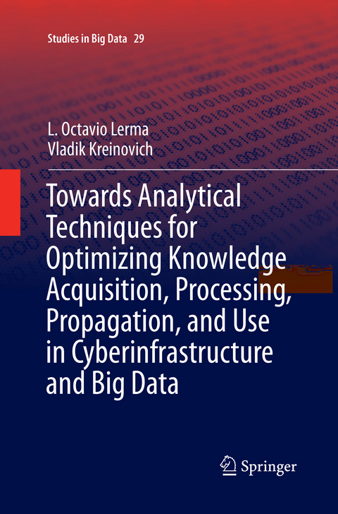 Towards Analytical Techniques for Optimizing Knowledge Acquisition, Processing, Propagation, and Use in Cyberinfrastructure and Big Data - L. Octavio Lerma, Vladik Kreinovich