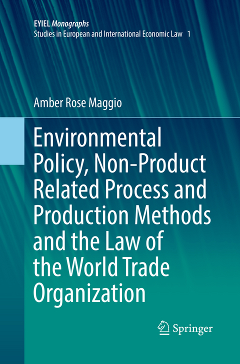 Environmental Policy, Non-Product Related Process and Production Methods and the Law of the World Trade Organization - Amber Rose Maggio