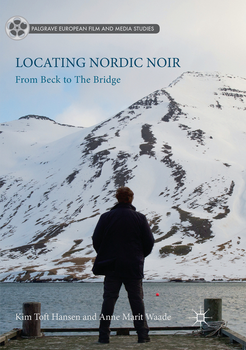 Locating Nordic Noir - Kim Toft Hansen, Anne Marit Waade