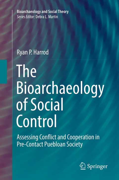 The Bioarchaeology of Social Control - Ryan P. Harrod