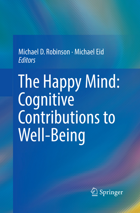 The Happy Mind: Cognitive Contributions to Well-Being - 