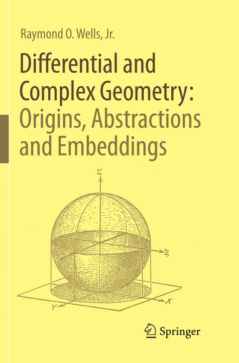 Differential and Complex Geometry: Origins, Abstractions and Embeddings - Jr. Wells  Raymond O.