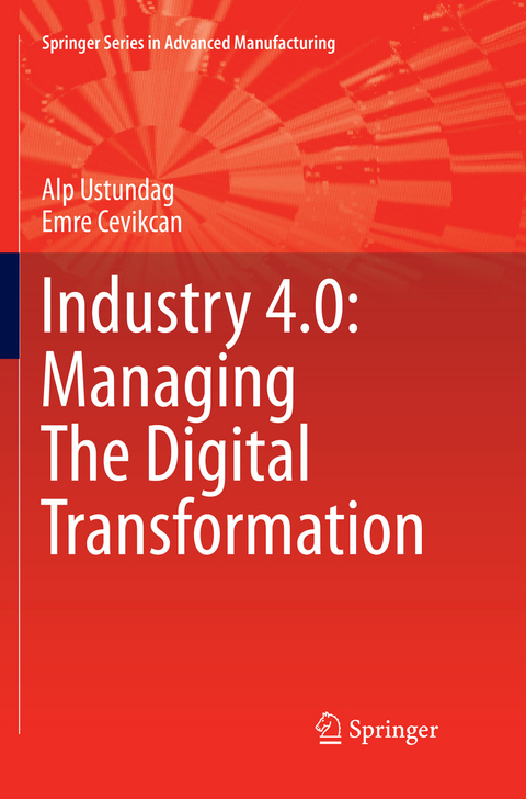 Industry 4.0: Managing The Digital Transformation - Alp Ustundag, Emre Cevikcan