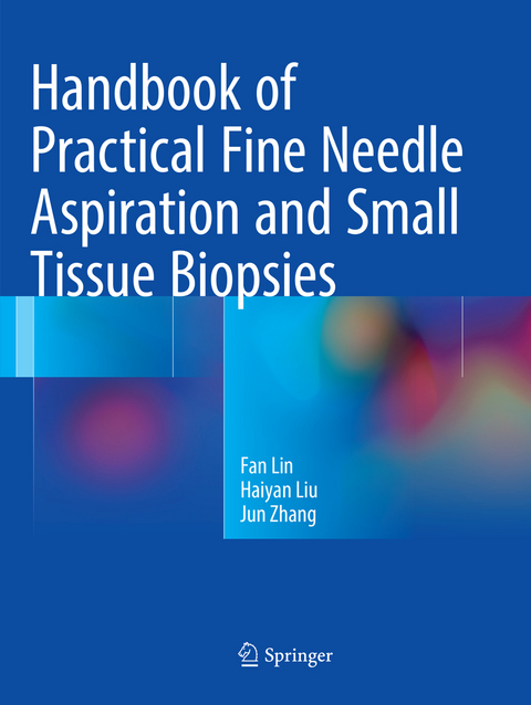 Handbook of Practical Fine Needle Aspiration and Small Tissue Biopsies - Fan Lin, Haiyan Liu, Jun Zhang