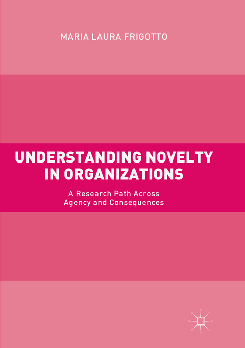 Understanding Novelty in Organizations - Maria Laura Frigotto