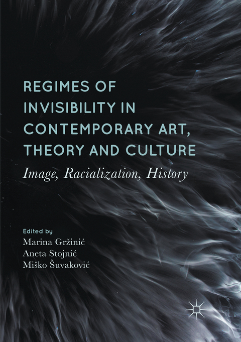 Regimes of Invisibility in Contemporary Art, Theory and Culture - 