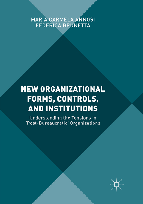 New Organizational Forms, Controls, and Institutions - Maria Carmela Annosi, Federica Brunetta