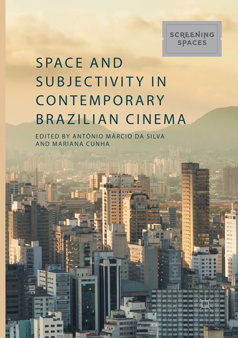 Space and Subjectivity in Contemporary Brazilian Cinema - 