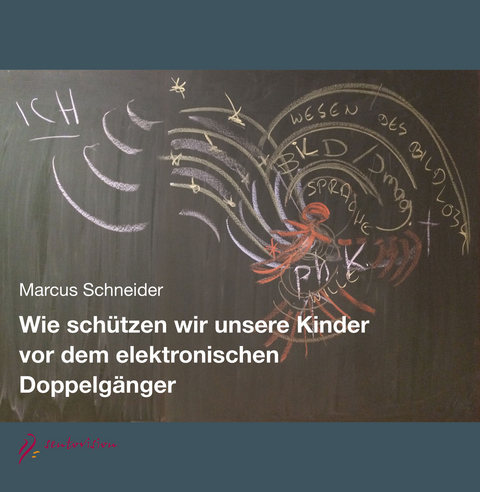 Wie schützen wir unsere Kinder vor dem elektronischen Doppelgänger - Marcus Schneider