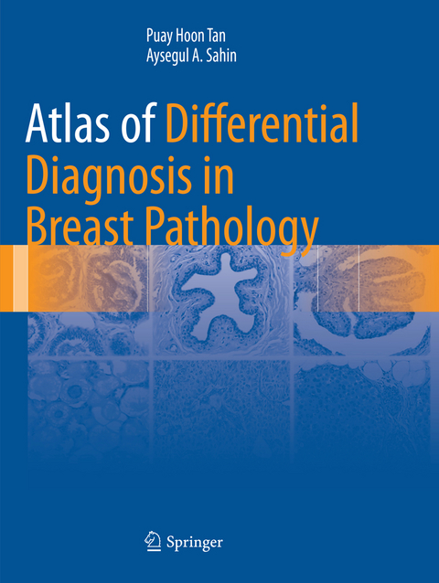 Atlas of Differential Diagnosis in Breast Pathology - Puay Hoon Tan, Aysegul A. Sahin