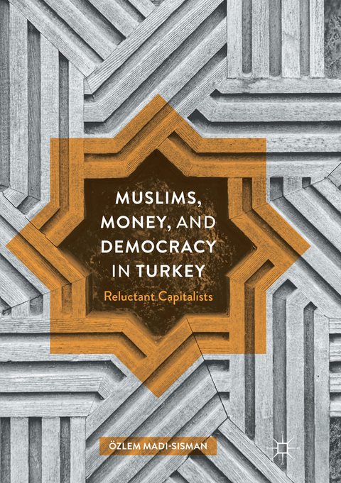 Muslims, Money, and Democracy in Turkey - Özlem Madi-Sisman