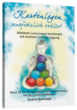 Kartenlegen ausführlich erklärt – Madame Lenormand kombiniert mit Andreas Chakra-Legung - Andrea Rosenthal