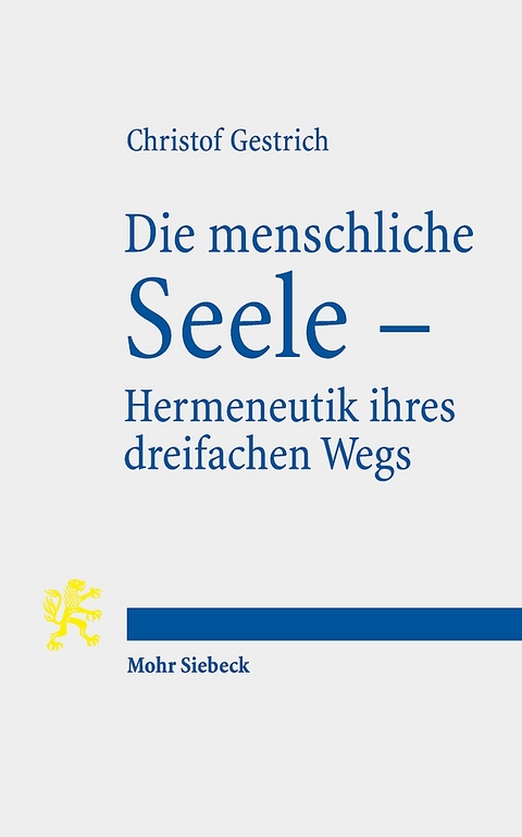 Die menschliche Seele - Hermeneutik ihres dreifachen Wegs - Christof Gestrich