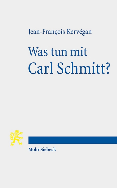 Was tun mit Carl Schmitt? - Jean-François Kervégan