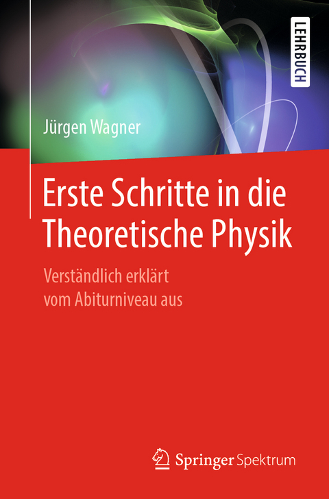 Erste Schritte in die Theoretische Physik - Jürgen Wagner