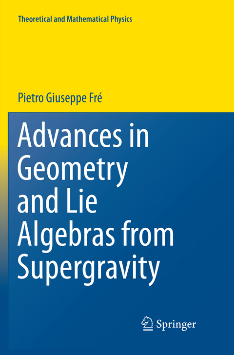 Advances in Geometry and Lie Algebras from Supergravity - Pietro Giuseppe Frè