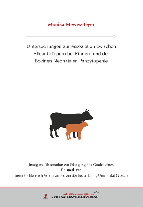 Untersuchungen zur Assoziation zwischen Alloantikörpern bei Rindern und der Bovinen Neonatalen Panzytopenie - Monika Mewes-Beyer