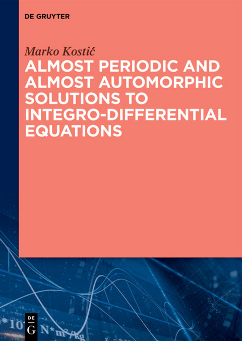 Almost Periodic and Almost Automorphic Solutions to Integro-Differential Equations - Marko Kostić