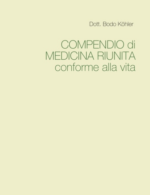 COMPENDIO di MEDICINA RIUNITA conforme alla vita - Dott. Bodo Köhler