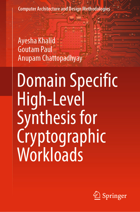 Domain Specific High-Level Synthesis for Cryptographic Workloads - Ayesha Khalid, Goutam Paul, Anupam Chattopadhyay