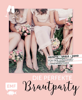 Die perfekte Brautparty - Jessica Stuckstätte, Karin Heimberger-Preisler, Daniela Fugger, Verena Wöhlk Appel, Swantje Lindemann, Lisa Tihanyi, Judith Bedenik, Melanie Allhoff, Anton Enns, Stefanie Hiekmann, Tanja Dusy, Christina Kraus, Kathrin Landmann, Clarissa Nill, Kristina Müller