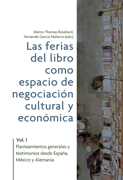 Las ferias del libro como espacios de negociación cultural y económica. Vol. 1, Planteamientos generales y testimonios desde España, México y Alemania - 